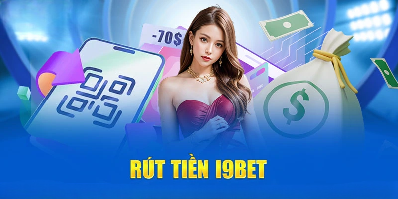 Rút Tiền I9bet – Đổi Thưởng Nhanh Chóng Qua Game Online