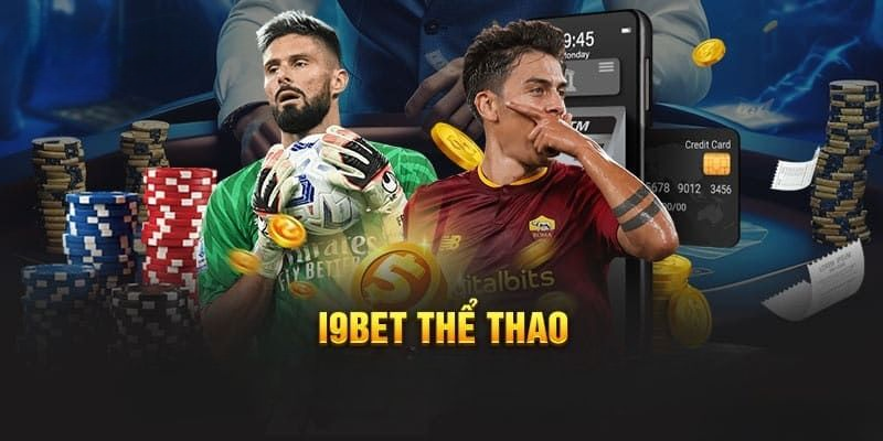 Thể Thao I9BET – Cháy Bỏng Đam Mê Nhận Quà Siêu Phê
