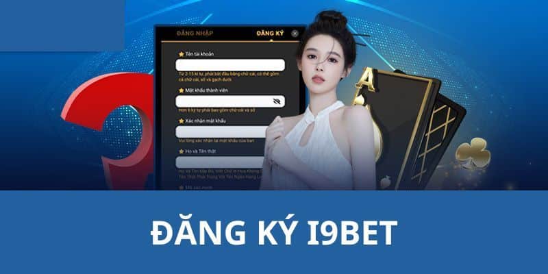 Đăng Ký I9BET – Sở Hữu Tài Khoản Giải Trí Chỉ Trong 4 Bước