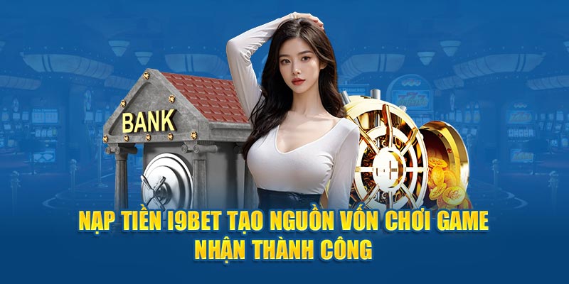 Nạp Tiền I9bet Tiện Lợi Cùng Nhiều Hình Thức Phổ Biến 2025