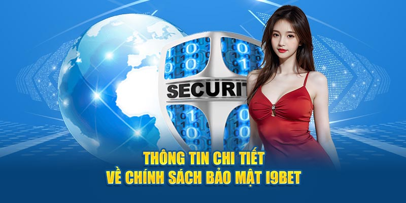 Chính Sách Bảo Mật I9bet – Tham Gia Cá Cược Online An Toàn